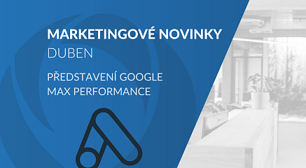 Marketingové novinky duben: Představení Google Max performance